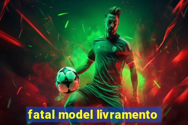 fatal model livramento