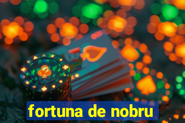 fortuna de nobru