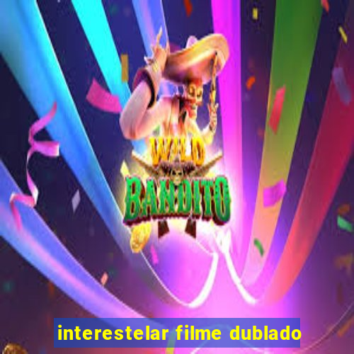 interestelar filme dublado