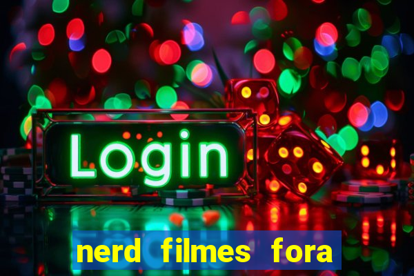 nerd filmes fora do ar