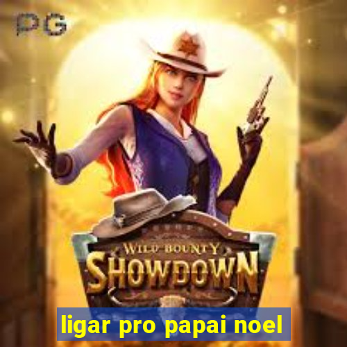 ligar pro papai noel