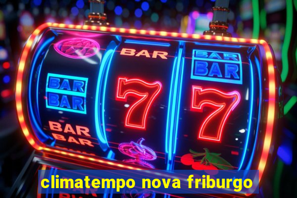 climatempo nova friburgo