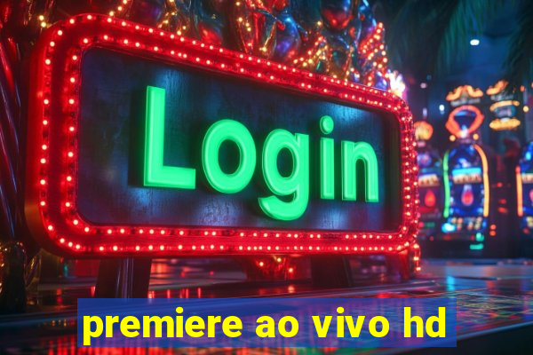 premiere ao vivo hd