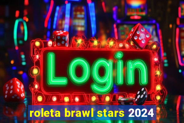 roleta brawl stars 2024