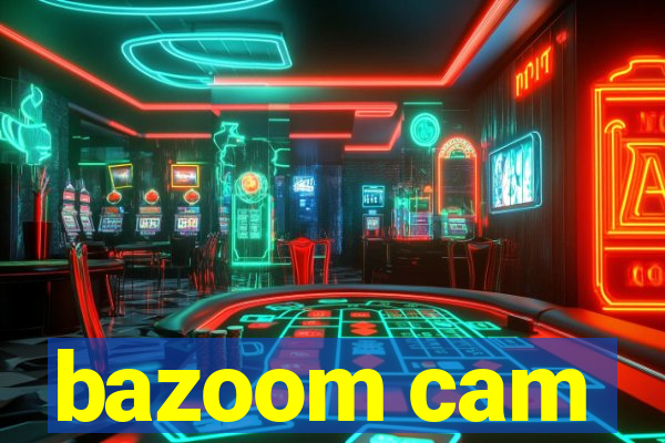 bazoom cam