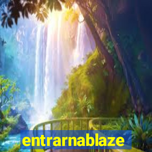 entrarnablaze