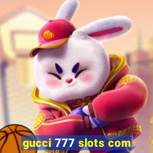 gucci 777 slots com