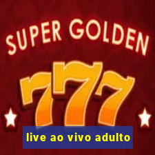 live ao vivo adulto