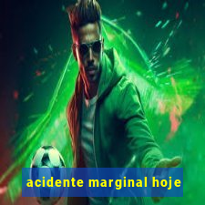 acidente marginal hoje