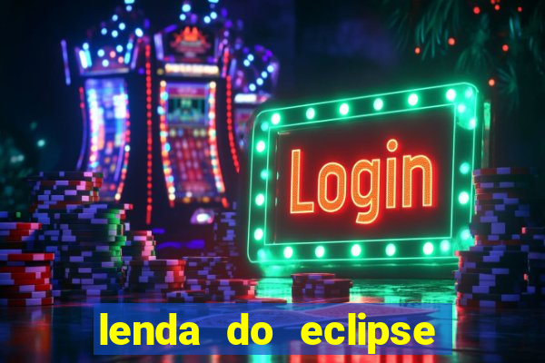 lenda do eclipse sol e lua