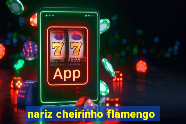 nariz cheirinho flamengo