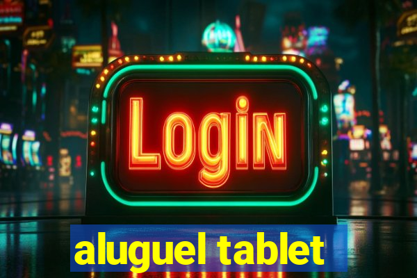 aluguel tablet