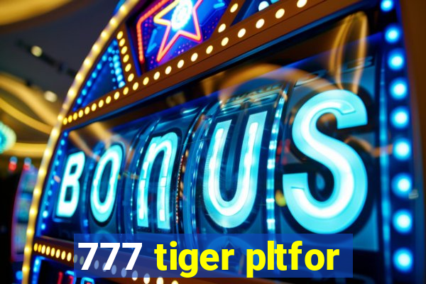 777 tiger pltfor