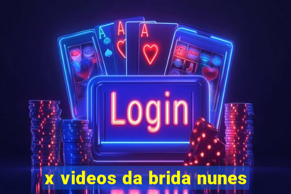 x videos da brida nunes