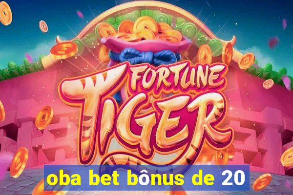 oba bet bônus de 20