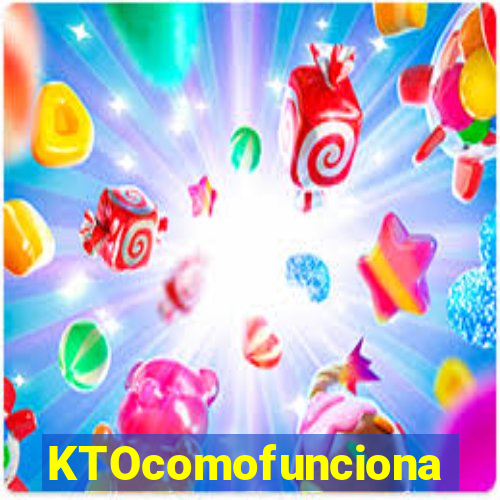 KTOcomofunciona