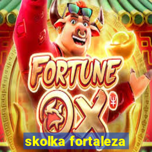 skolka fortaleza