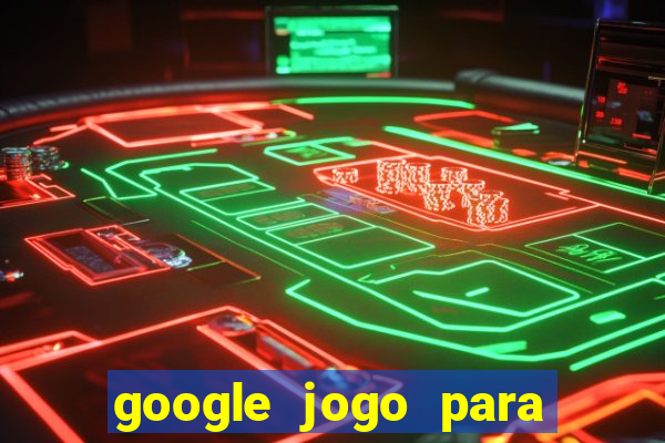 google jogo para ganhar dinheiro