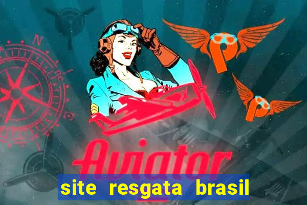 site resgata brasil é confiável