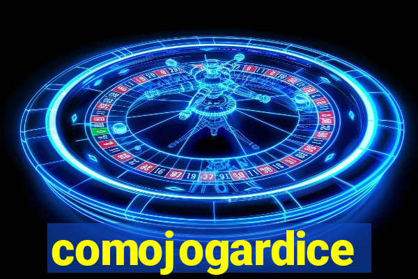 comojogardice