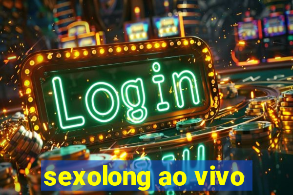 sexolong ao vivo