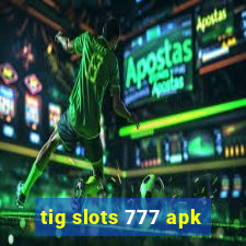 tig slots 777 apk