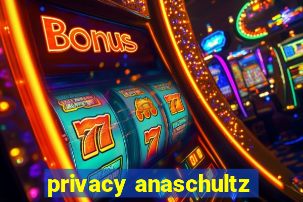 privacy anaschultz