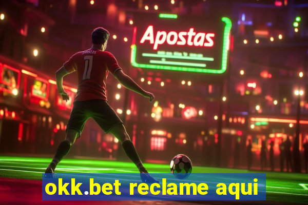 okk.bet reclame aqui