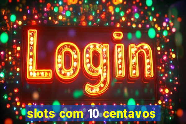 slots com 10 centavos