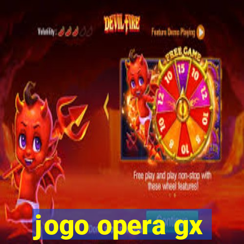 jogo opera gx