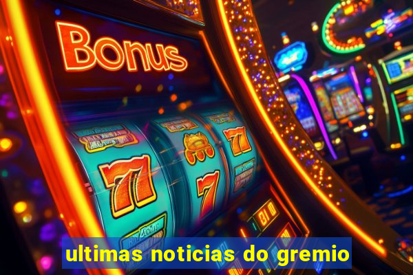 ultimas noticias do gremio