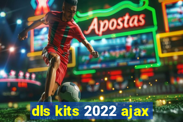 dls kits 2022 ajax