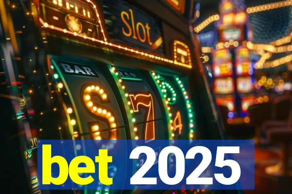 bet 2025