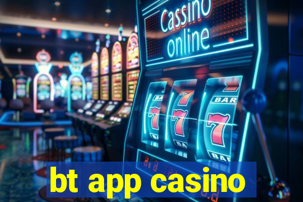 bt app casino