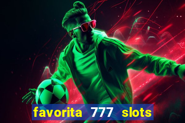 favorita 777 slots é confiável