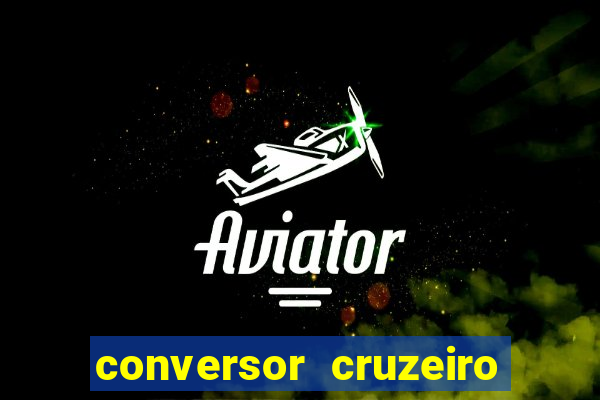 conversor cruzeiro para real