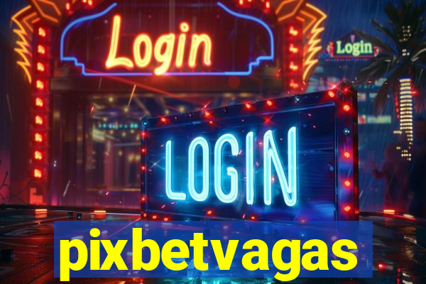 pixbetvagas