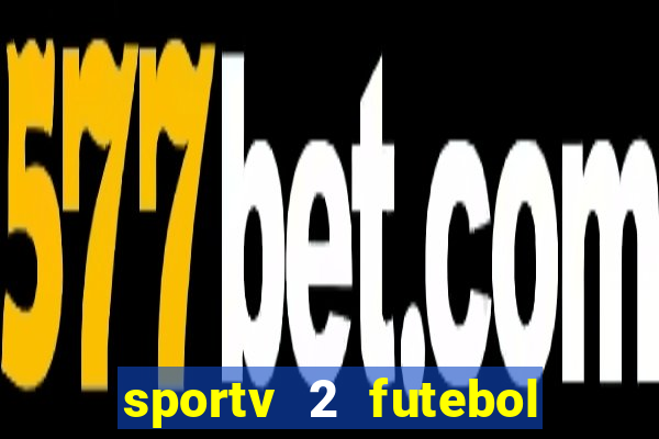 sportv 2 futebol play hd