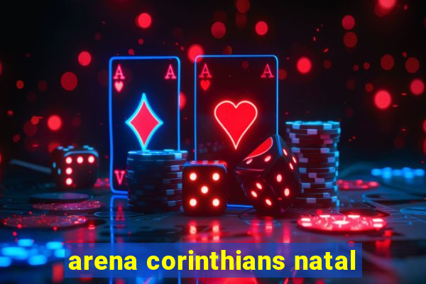 arena corinthians natal