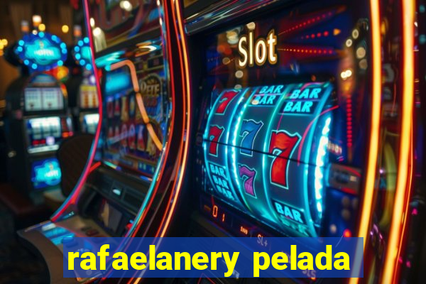 rafaelanery pelada