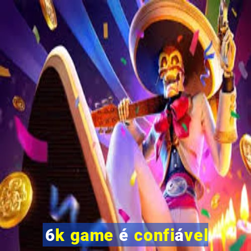 6k game é confiável