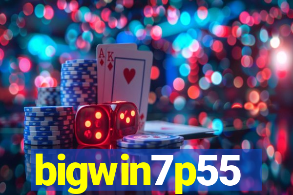 bigwin7p55