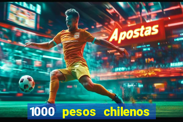 1000 pesos chilenos em reais