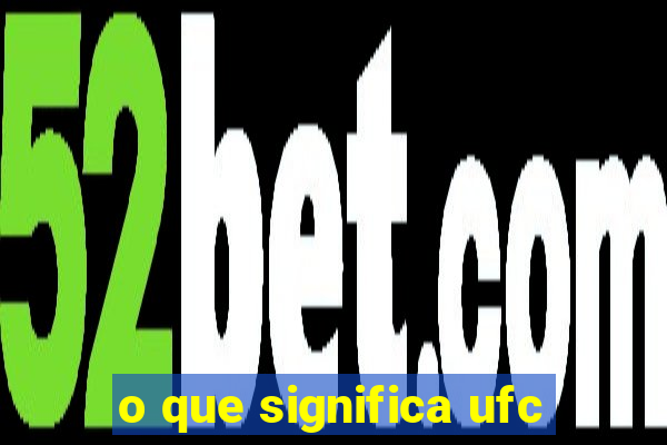 o que significa ufc