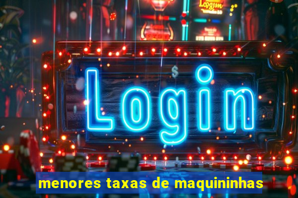 menores taxas de maquininhas