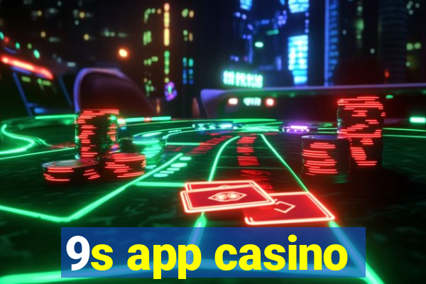 9s app casino