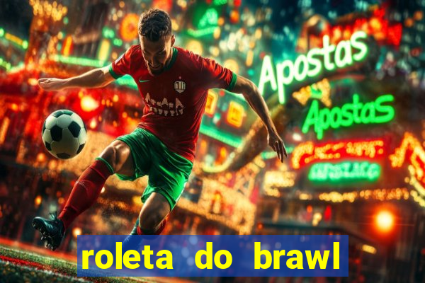 roleta do brawl stars 2024