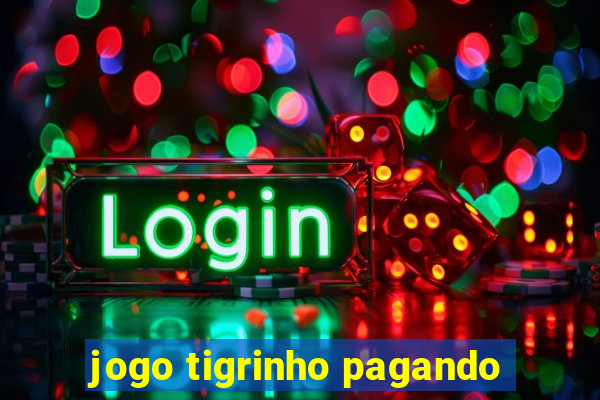 jogo tigrinho pagando