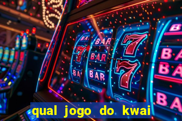 qual jogo do kwai que ganha mais dinheiro