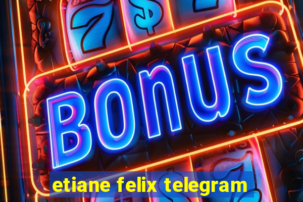 etiane felix telegram